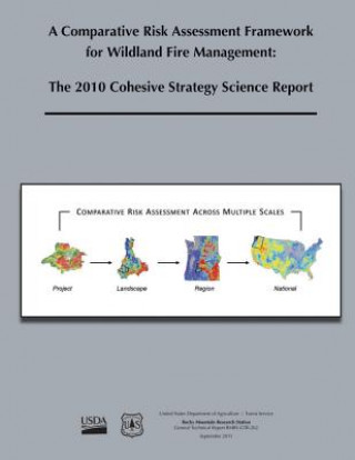 Könyv A Comparative Risk Assessment Framework for Wildlife Fire Management: The 2010 Cohesive Strategy Science Report United States Department of Agriculture