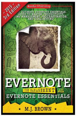 Kniha Evernote: Time Management With EVERNOTE ESSENTIALS: The Ultimate Guide To Master Your Productivity With Evernote Mj Brown