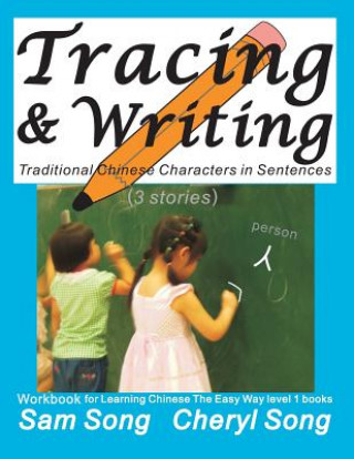 Kniha Tracing & Writing Traditional Chinese Characters in Sentences (3 Stories): Workbook for Learning Chinese the Easy Way L1 Books (Mandarin Chinese and E Sam Song