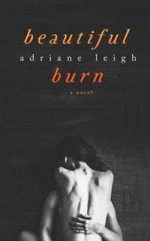 Könyv Beautiful Burn Adriane Leigh