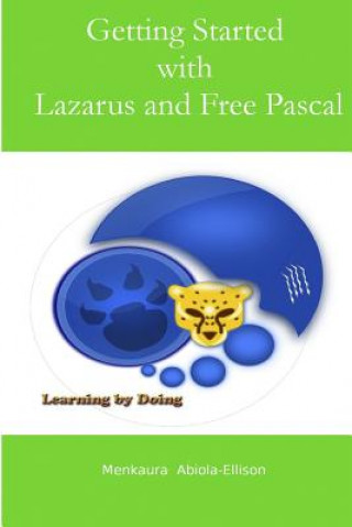 Könyv Getting Started with Lazarus and Free Pascal: A Beginners and Intermediate Guide to Free Pascal Using Lazarus Ide Menkaura Abiola-Ellison