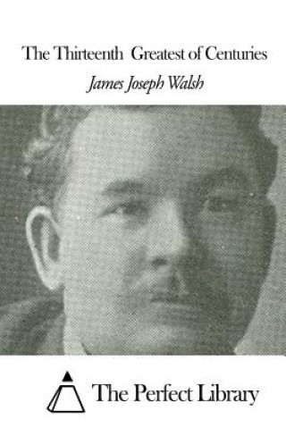 Buch The Thirteenth Greatest of Centuries James Joseph Walsh