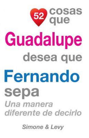 Könyv 52 Cosas Que Guadalupe Desea Que Fernando Sepa: Una Manera Diferente de Decirlo J L Leyva