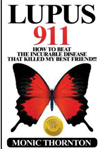 Boek Lupus 911: How To Beat The Incurable Disease That Killed My Best Friend!!! Monic Thornton