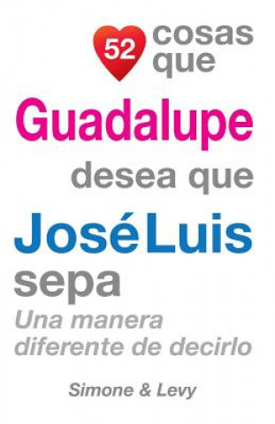 Könyv 52 Cosas Que Guadalupe Desea Que José Luis Sepa: Una Manera Diferente de Decirlo J L Leyva