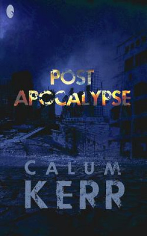 Книга Post Apocalypse: A Flash-Fiction Novella Calum Kerr