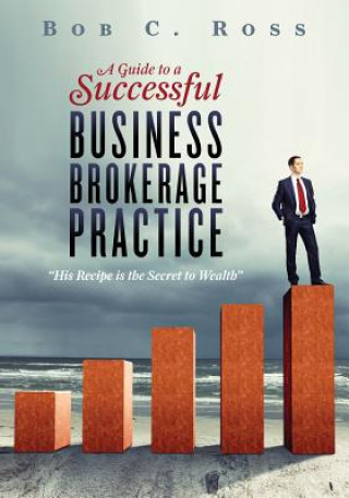 Książka A Guide to a Successful Business Brokerage Practice Bob C Ross