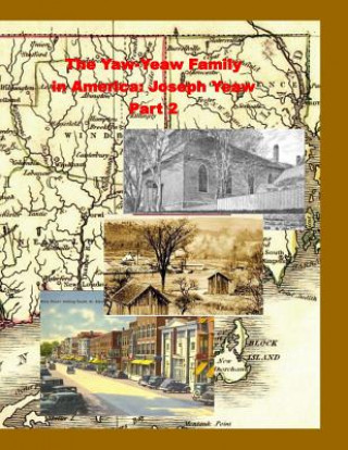 Książka The Yaw-Yeaw Family in America, Volume 1, Part 2: Family of Joseph Yeaw James Raymond Donald Yeaw