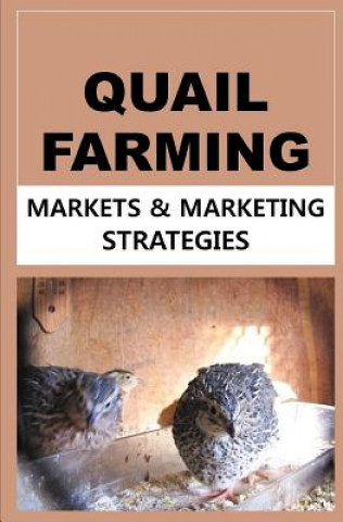Carte Quail Farming: Markets and Marketing Strategies Francis Okumu