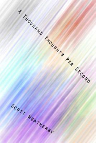 Knjiga A Thousand Thoughts Per Second Scott Weatherby