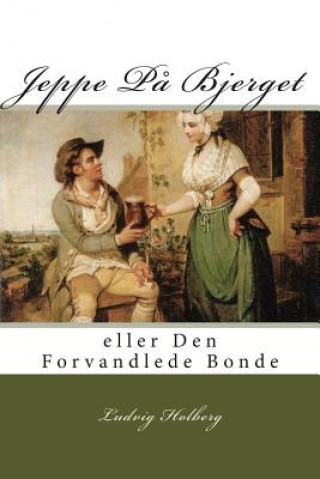 Könyv Jeppe P? Bjerget: eller Den Forvandlede Bonde Ludvig Holberg