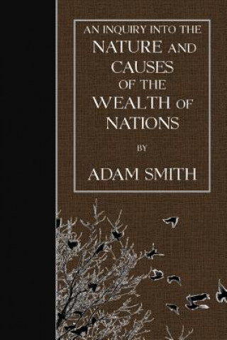 Kniha An Inquiry into the Nature and Causes of the Wealth of Nations Adam Smith