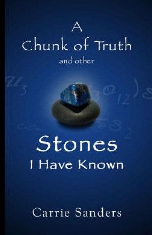 Book A Chunk of Truth and other Stones I Have Known Carrie Sanders