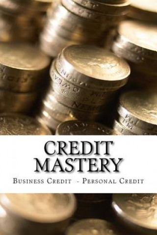 Book Credit Mastery: Business Credit - Personal Credit Iron Dane Richards
