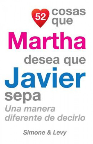 Kniha 52 Cosas Que Martha Desea Que Javier Sepa: Una Manera Diferente de Decirlo J L Leyva