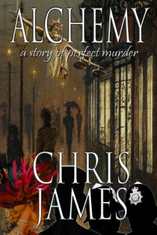 Книга Alchemy: a story of perfect murder an historical murder thriller Chris James