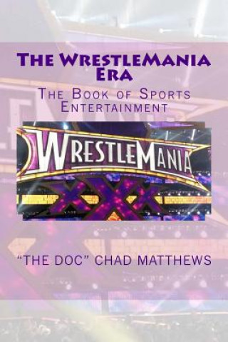 Kniha The WrestleMania Era: The Book of Sports Entertainment The Doc Chad Matthews