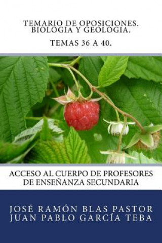 Carte Temario de Oposiciones. Biologia y Geologia. Temas 36 a 40.: Acceso al Cuerpo de Profesores de Ense?anza Secundaria Prof Jose Ramon Blas Pastor