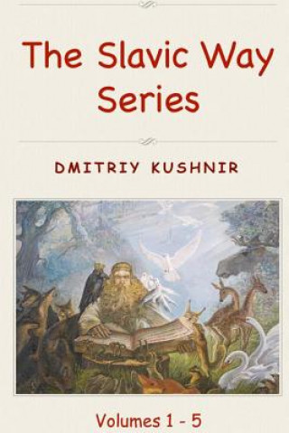 Carte The Slavic Way Series: Volumes 1 - 5 Dmitriy Kushnir