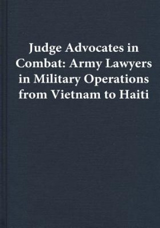 Carte Judge Advocates in Combat: Army Lawyers in Military Operations from Vietnam to Haiti Center of Military History United States