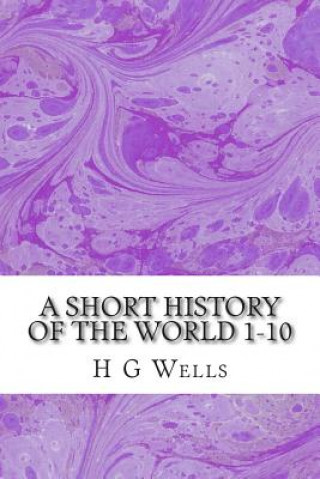 Knjiga A Short History of the World 1-10: (H.G Wells Classics Collection) H G Wells