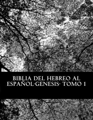 Könyv Biblia del Hebreo al Espa?ol -Tanaj: Tomo 1 -Genesis More Yojanan Ben Peretz