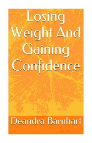 Книга Losing weight and gaining confidence: How to lose weight with simple at home recipes Deandra Barnhart