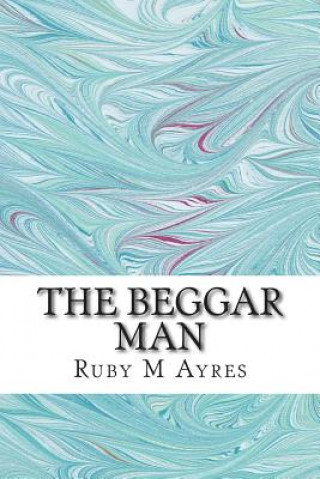 Книга The Beggar Man: (Ruby M Ayres Classics Collection) Ruby M Ayres