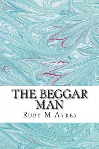 Book The Beggar Man: (Ruby M Ayres Classics Collection) Ruby M Ayres