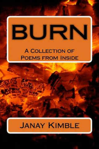 Könyv Burn: A Collection of Poems from Inside Janay Collins Kimble