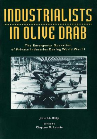 Kniha Industrialists in Olive Drab: The Emergency Operations of Private Industries During World War II Center of Military History United States