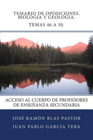 Könyv Temario de Oposiciones. Biologia y Geologia. Temas 46 a 50.: Acceso al Cuerpo de Profesores de Ense?anza Secundaria Prof Jose Ramon Blas Pastor