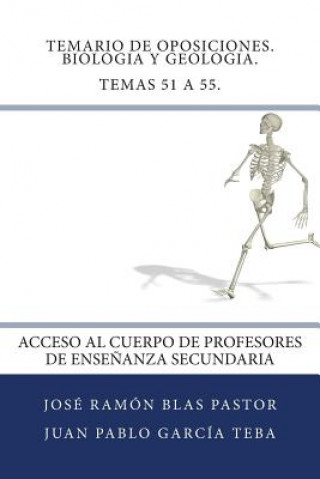 Könyv Temario de Oposiciones. Biologia y Geologia. Temas 51 a 55.: Acceso al Cuerpo de Profesores de Ense?anza Secundaria Prof Jose Ramon Blas Pastor
