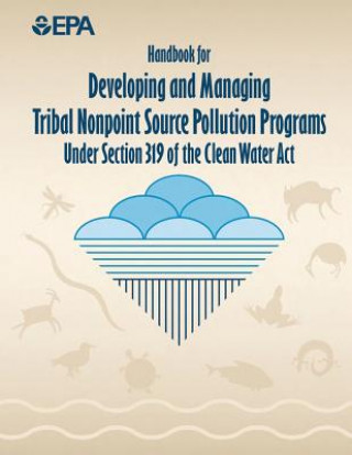 Kniha Handbook for Developing and Managing Tribal Nonpoint Source Pollution Programs Under Section 319 of the Clean Water Act U S Environmental Protection Agency