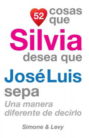 Book 52 Cosas Que Silvia Desea Que José Luis Sepa: Una Manera Diferente de Decirlo J L Leyva