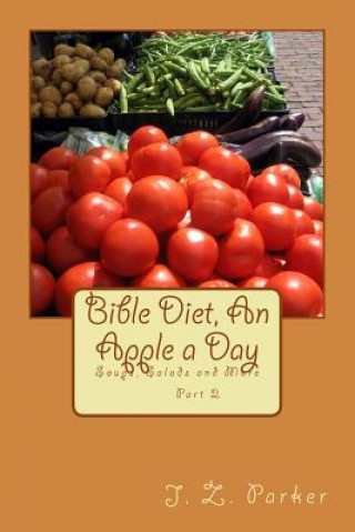 Buch Bible Diet, An Apple a Day 2: Soups, Salads and More J Z Parker