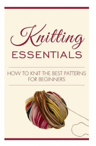 Carte Knitting Essentials: How to Knit the Best Patterns for Beginners MS Jamy J
