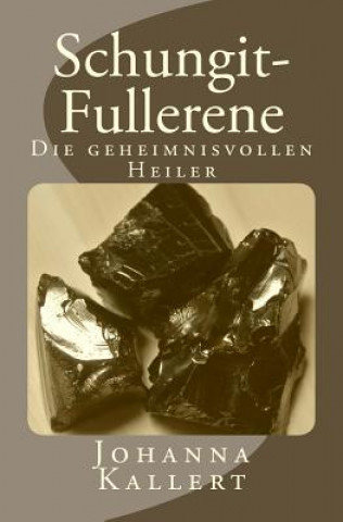 Knjiga Schungit-Fullerene: Die geheimnisvollen Heiler Johanna Kallert
