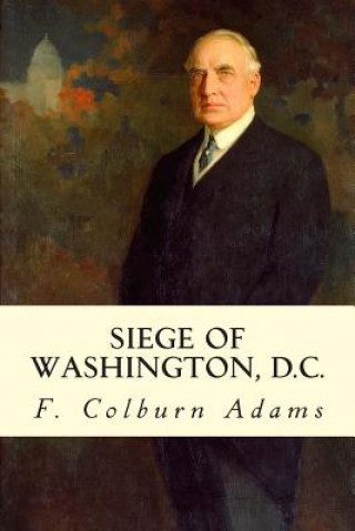 Book Siege of Washington, D.C. F Colburn Adams