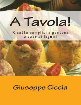 Książka A Tavola!: Ricette semplici e gustose a base di legumi Giuseppe Ciccia