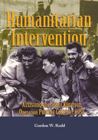 Livre Humanitarian Intervention: Assisting the Iraqi Kurds in Operation Provide Comfort, 1991 Department of the Army