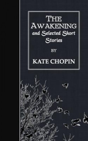 Könyv The Awakening and Selected Short Stories Kate Chopin