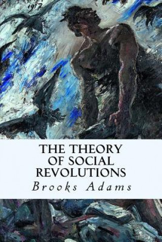 Kniha The Theory of Social Revolutions Brooks Adams