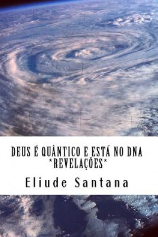 Kniha Deus é quântico e está no DNA: Revelaç?es Eliude Santana