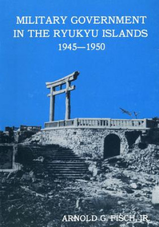 Kniha Military Government in the Ryukyu Islands 1945-1950 Center of Military History United States