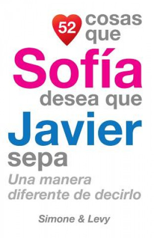 Libro 52 Cosas Que Sofía Desea Que Javier Sepa: Una Manera Diferente de Decirlo J L Leyva