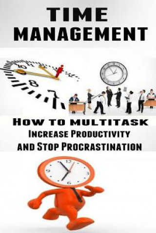 Livre Time Management: How to Multitask, Improve Productivity and Stop Procrastination Lance MacNeil