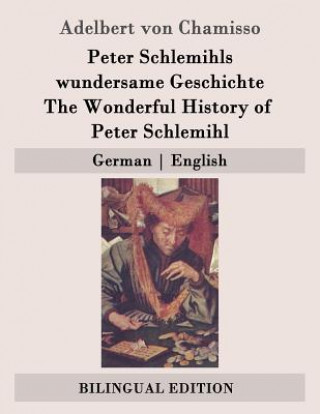 Książka Peter Schlemihls wundersame Geschichte / The Wonderful History of Peter Schlemihl: German - English Adelbert Von Chamisso