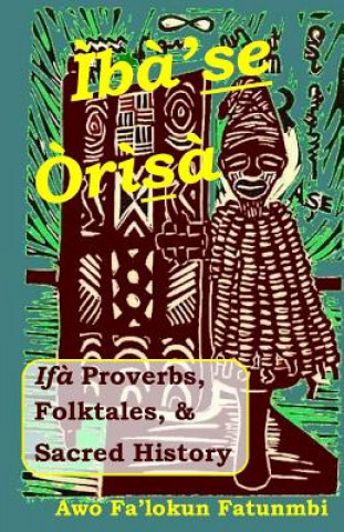 Carte Iba Se Orisa: Ifa Proverbs, Folktales, Sacred History And Prayer Awo Falokun Fatunmbi