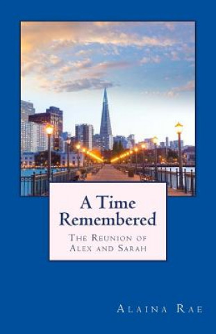 Carte A Time Remembered: The Reunion of Alex and Sarah MS Alaina Rae